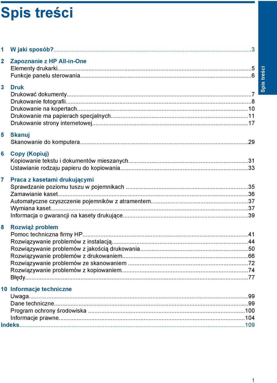 ..31 Ustawianie rodzaju papieru do kopiowania...33 7 Praca z kasetami drukującymi Sprawdzanie poziomu tuszu w pojemnikach...35 Zamawianie kaset...36 Automatyczne czyszczenie pojemników z atramentem.