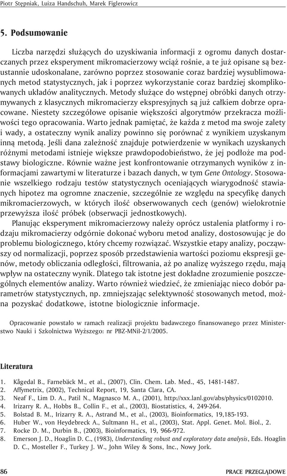 poprzez stosowanie coraz bardziej wysublimowanych metod statystycznych, jak i poprzez wykorzystanie coraz bardziej skomplikowanych uk³adów analitycznych.