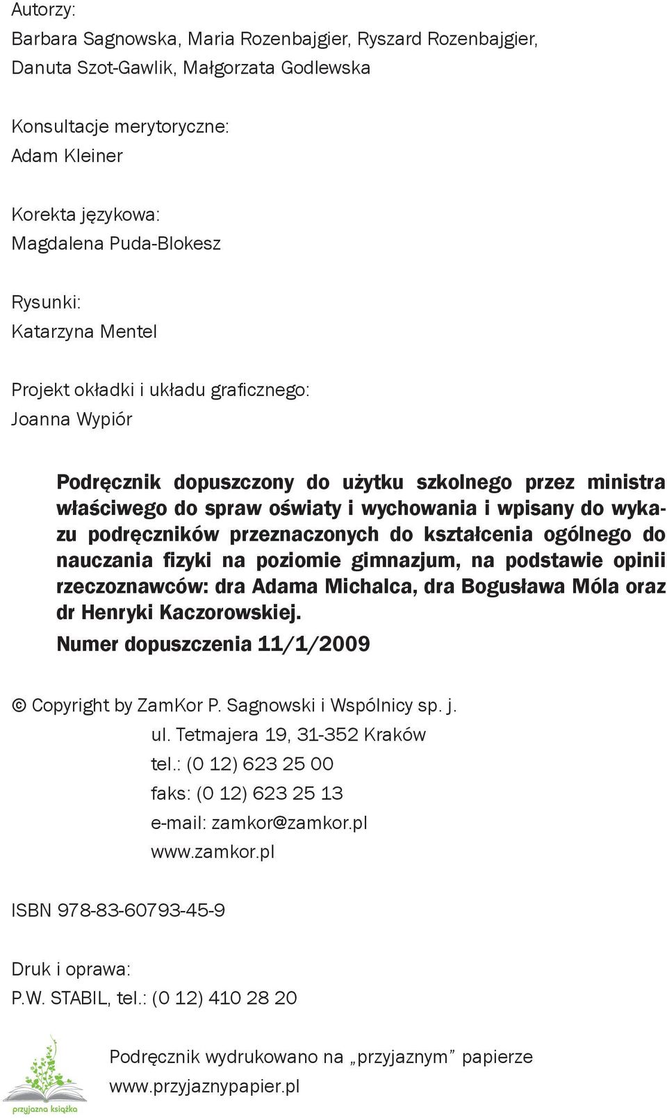 podręczników przeznaczonych do kształcenia ogólnego do nauczania fizyki na poziomie gimnazjum, na podstawie opinii rzeczo znaw ców: dra Adama Michalca, dra Bogusława Móla oraz dr Henryki