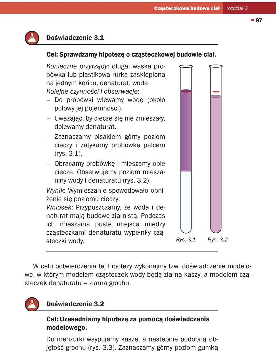 Uważając, by ciecze się nie zmieszały, dolewamy denaturat. Zaznaczamy pisakiem górny poziom cieczy i zatykamy probówkę palcem (rys. 3.1). Obracamy probówkę i mieszamy obie ciecze.