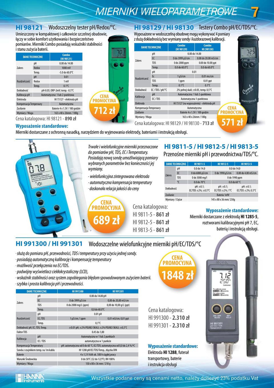 05; ORP-2mV; temp. -0.5 C Kalibracja ph Automatyczna: 1 lub 2-punktowa Elektroda HI 73127 - elektroda ph Kompensacja Temperaury Automatyczna Baterie 4 x 1.