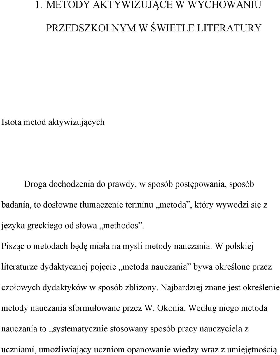 W polskiej literaturze dydaktycznej pojęcie metoda nauczania bywa określone przez czołowych dydaktyków w sposób zbliżony.