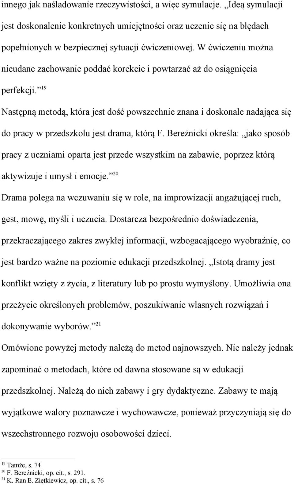 19 Następną metodą, która jest dość powszechnie znana i doskonale nadająca się do pracy w przedszkolu jest drama, którą F.