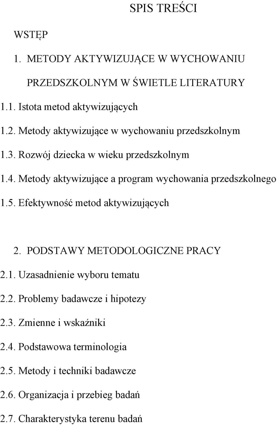 Metody aktywizujące a program wychowania przedszkolnego 1.5. Efektywność metod aktywizujących 2. PODSTAWY METODOLOGICZNE PRACY 2.1. Uzasadnienie wyboru tematu 2.