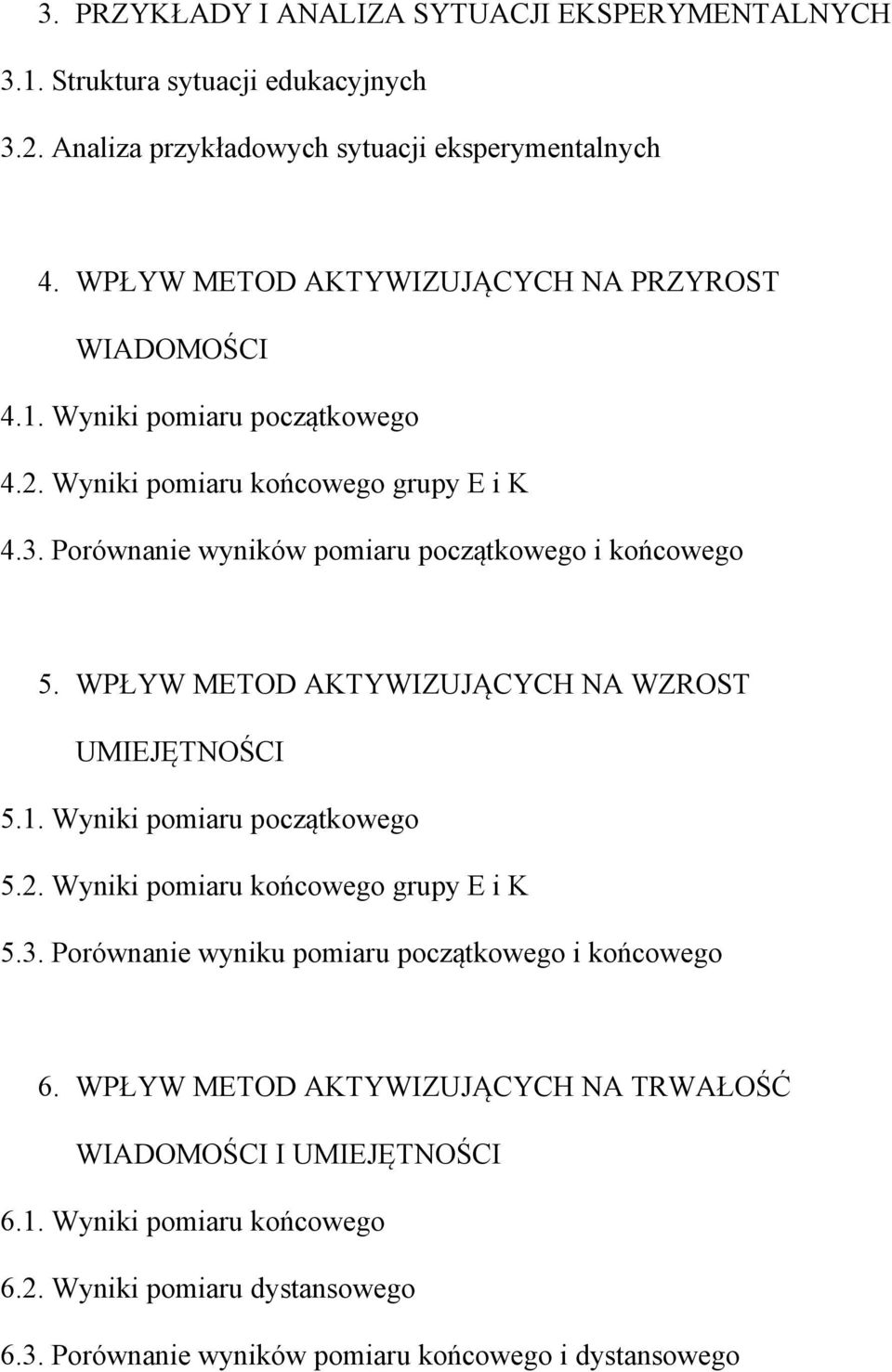 Porównanie wyników pomiaru początkowego i końcowego 5. WPŁYW METOD AKTYWIZUJĄCYCH NA WZROST UMIEJĘTNOŚCI 5.1. Wyniki pomiaru początkowego 5.2.