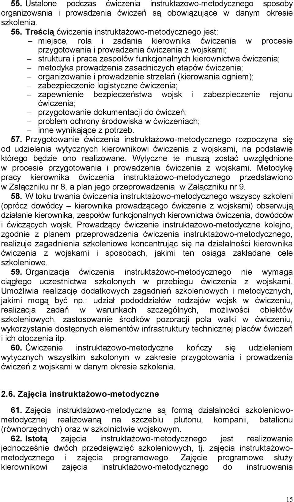 kierownictwa ćwiczenia; metodyka prowadzenia zasadniczych etapów ćwiczenia; organizowanie i prowadzenie strzelań (kierowania ogniem); zabezpieczenie logistyczne ćwiczenia; zapewnienie bezpieczeństwa