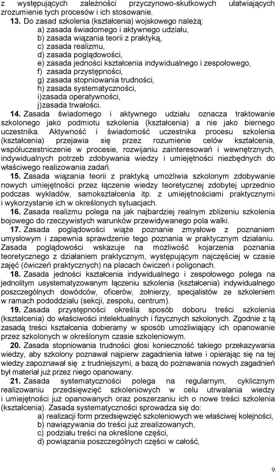 kształcenia indywidualnego i zespołowego, f) zasada przystępności, g) zasada stopniowania trudności, h) zasada systematyczności, i) zasada operatywności, j) zasada trwałości. 14.