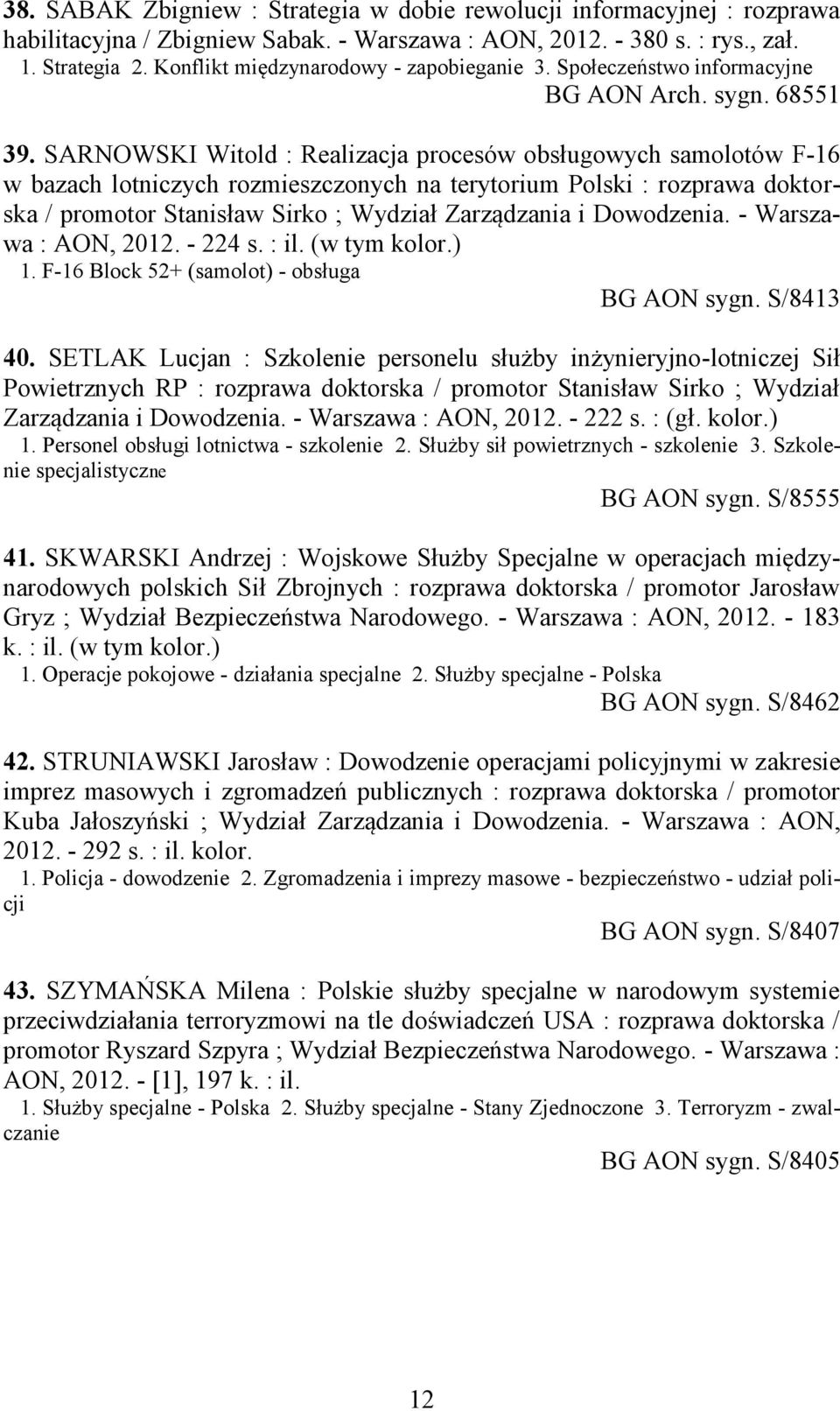 SARNOWSKI Witold : Realizacja procesów obsługowych samolotów F-16 w bazach lotniczych rozmieszczonych na terytorium Polski : rozprawa doktorska / promotor Stanisław Sirko ; Wydział Zarządzania i