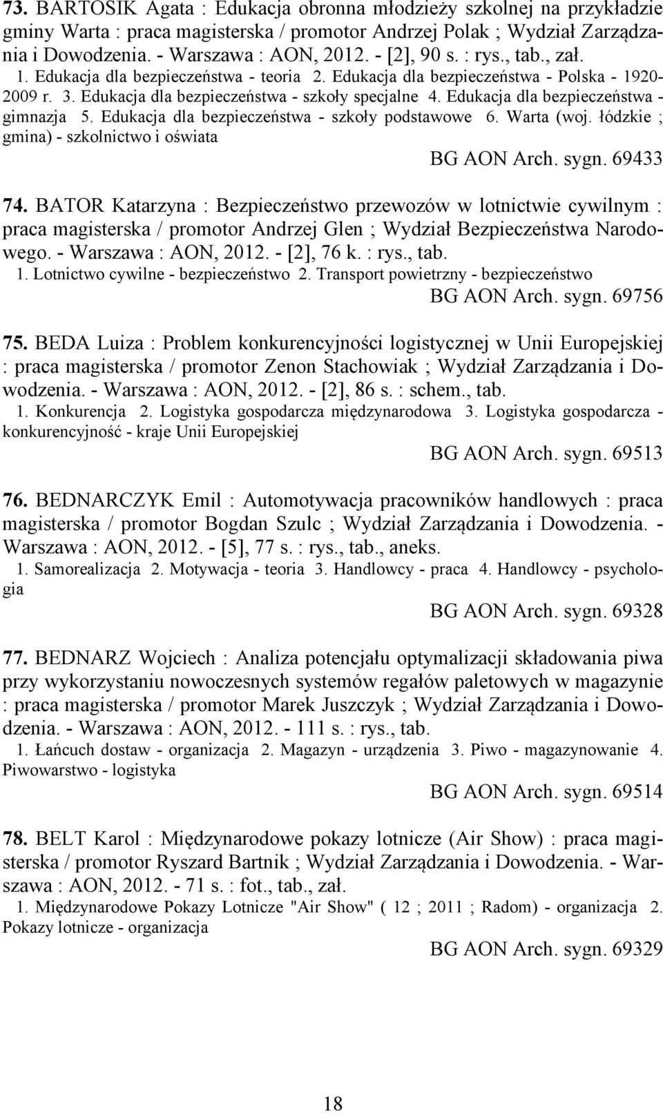 Edukacja dla bezpieczeństwa - gimnazja 5. Edukacja dla bezpieczeństwa - szkoły podstawowe 6. Warta (woj. łódzkie ; gmina) - szkolnictwo i oświata BG AON Arch. sygn. 69433 74.