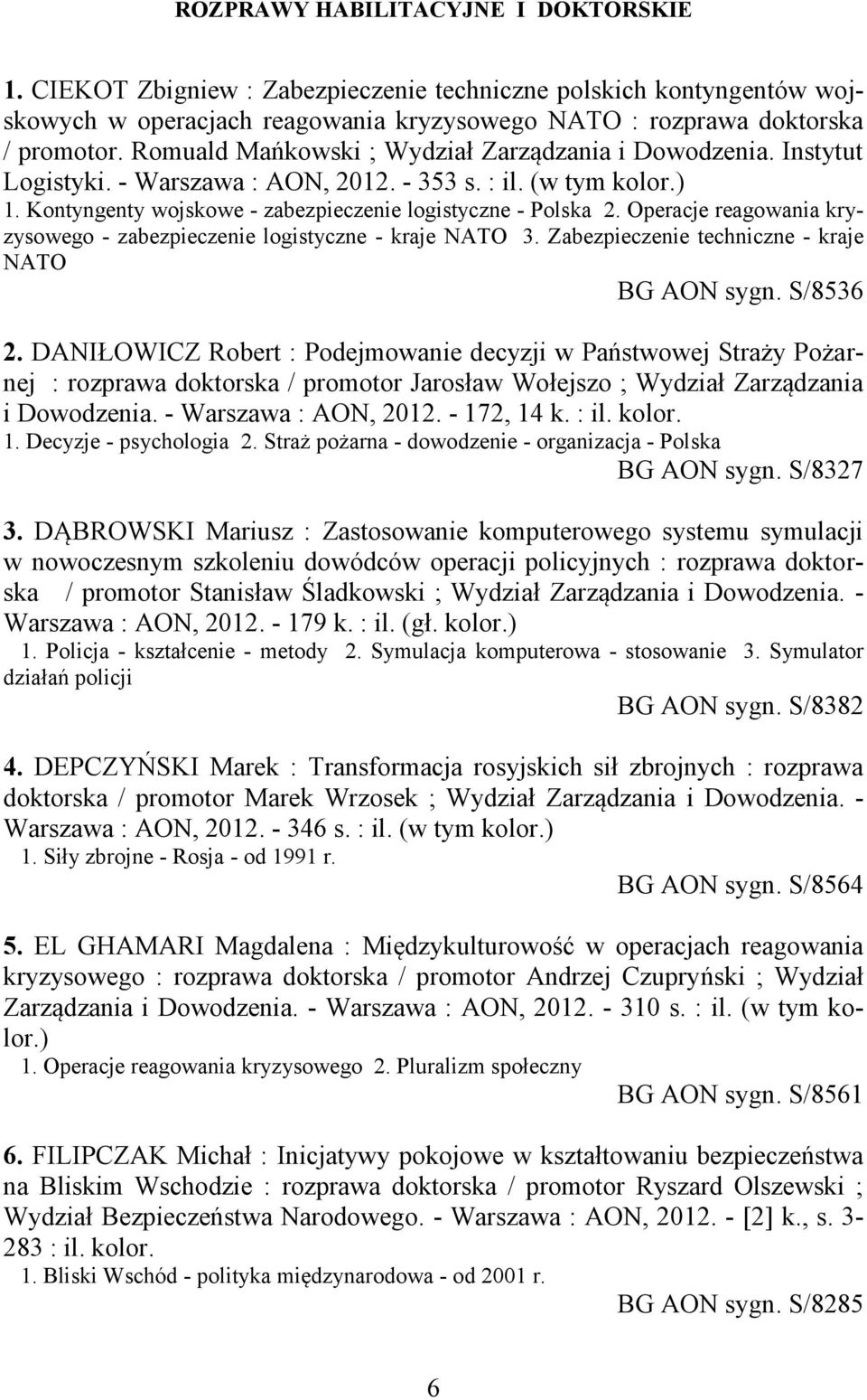 Operacje reagowania kryzysowego - zabezpieczenie logistyczne - kraje NATO 3. Zabezpieczenie techniczne - kraje NATO BG AON sygn. S/8536 2.