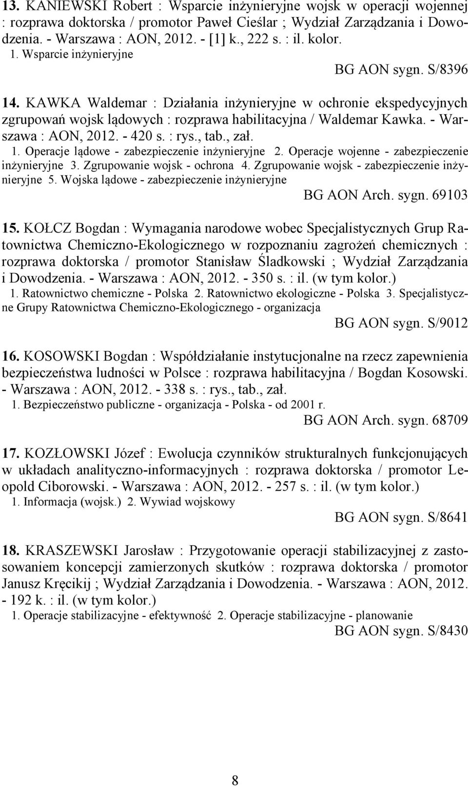 - Warszawa : AON, 2012. - 420 s. : rys., tab., zał. 1. Operacje lądowe - zabezpieczenie inżynieryjne 2. Operacje wojenne - zabezpieczenie inżynieryjne 3. Zgrupowanie wojsk - ochrona 4.