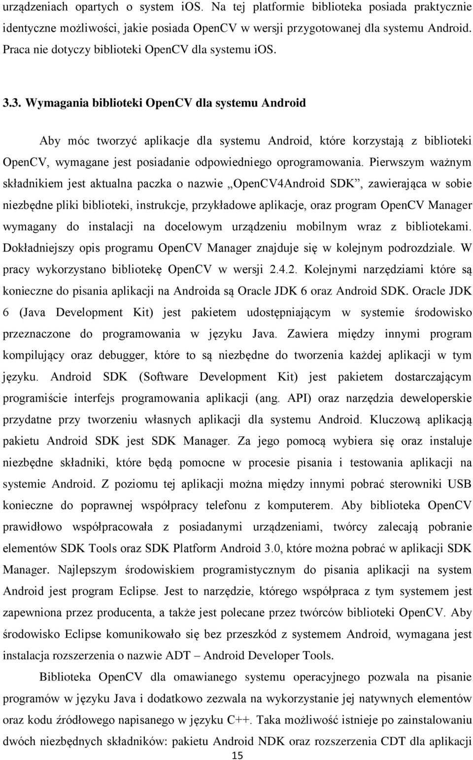 3. Wymagania biblioteki OpenCV dla systemu Android Aby móc tworzyć aplikacje dla systemu Android, które korzystają z biblioteki OpenCV, wymagane jest posiadanie odpowiedniego oprogramowania.