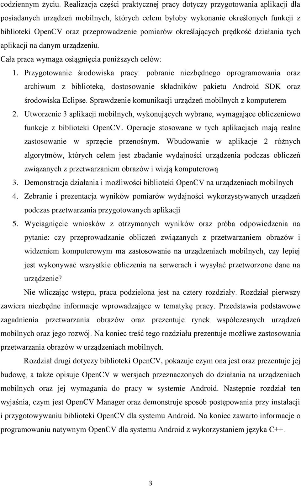 pomiarów określających prędkość działania tych aplikacji na danym urządzeniu. Cała praca wymaga osiągnięcia poniższych celów: 1.