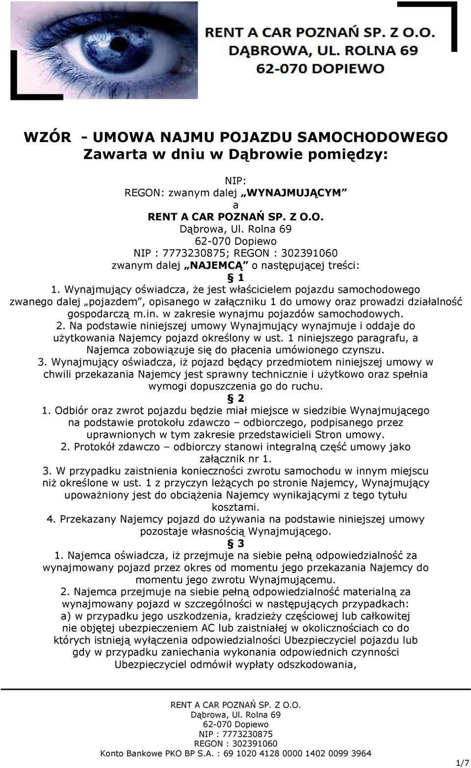 w zakresie wynajmu pojazdów samochodowych. 2. Na podstawie niniejszej umowy Wynajmujący wynajmuje i oddaje do użytkowania Najemcy pojazd określony w ust.