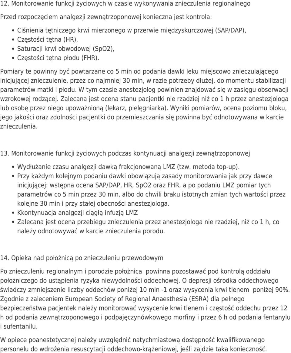 Pomiary te powinny być powtarzane co 5 min od podania dawki leku miejscowo znieczulającego inicjującej znieczulenie, przez co najmniej 30 min, w razie potrzeby dłużej, do momentu stabilizacji