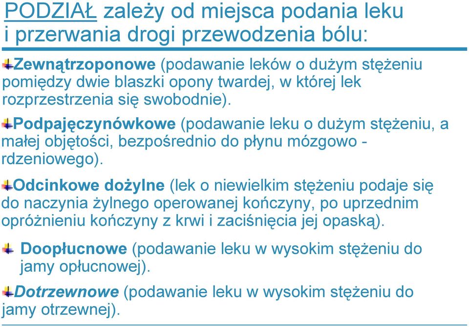 Podpajęczynówkowe (podawanie leku o dużym stężeniu, a małej objętości, bezpośrednio do płynu mózgowo rdzeniowego).