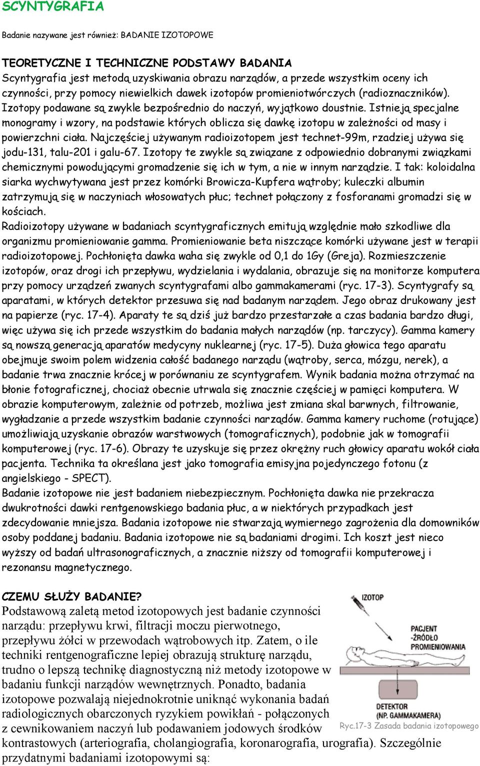 Istnieją specjalne monogramy i wzory, na podstawie których oblicza się dawkę izotopu w zależności od masy i powierzchni ciała.