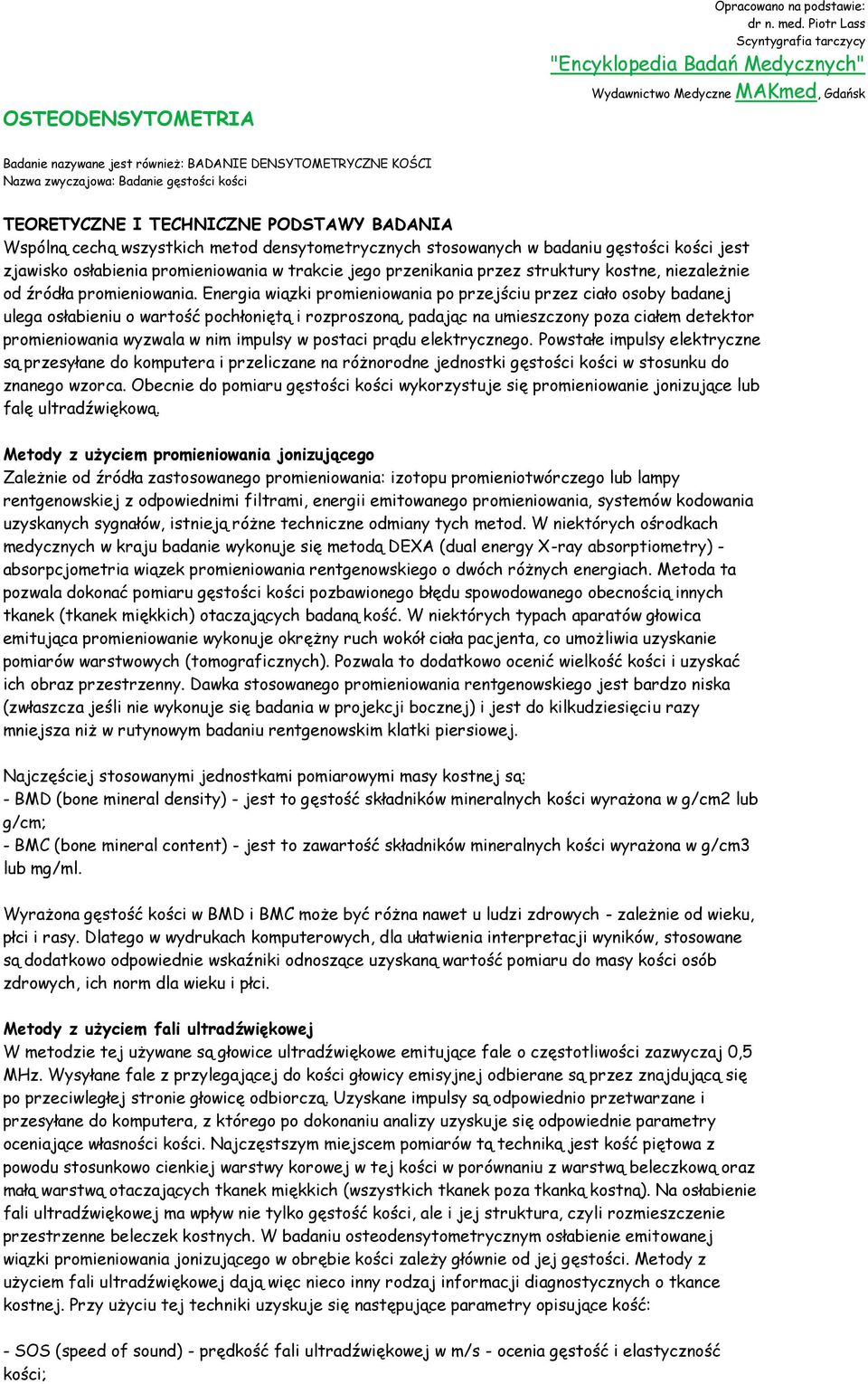 Medyczne MAKmed, Gdańsk Badanie nazywane jest również: BADANIE DENSYTOMETRYCZNE KOŚCI Nazwa zwyczajowa: Badanie gęstości kości TEORETYCZNE I TECHNICZNE PODSTAWY BADANIA Wspólną cechą wszystkich metod