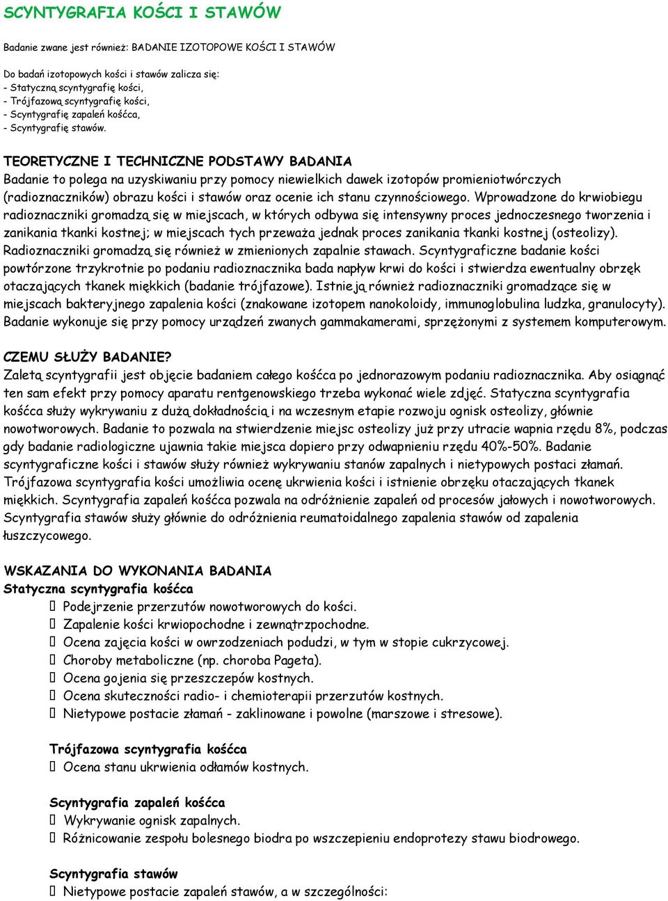 TEORETYCZNE I TECHNICZNE PODSTAWY BADANIA Badanie to polega na uzyskiwaniu przy pomocy niewielkich dawek izotopów promieniotwórczych (radioznaczników) obrazu kości i stawów oraz ocenie ich stanu