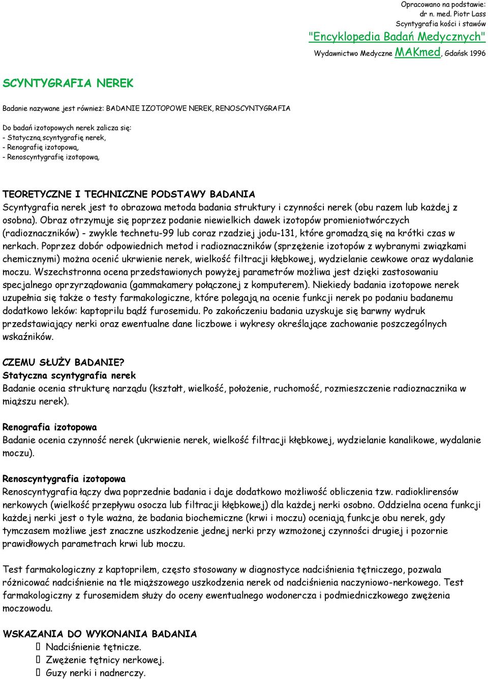 RENOSCYNTYGRAFIA Do badań izotopowych nerek zalicza się: - Statyczną scyntygrafię nerek, - Renografię izotopową, - Renoscyntygrafię izotopową.