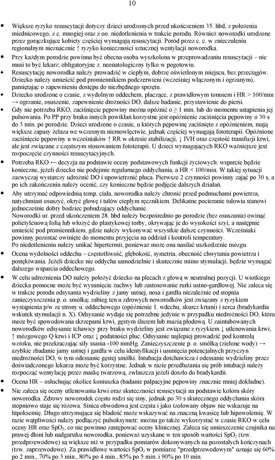 Przy każdym porodzie powinna być obecna osoba wyszkolona w przeprowadzaniu resuscytacji nie musi to być lekarz; obligatoryjne z. neonatologiczny tylko w pogotowiu.