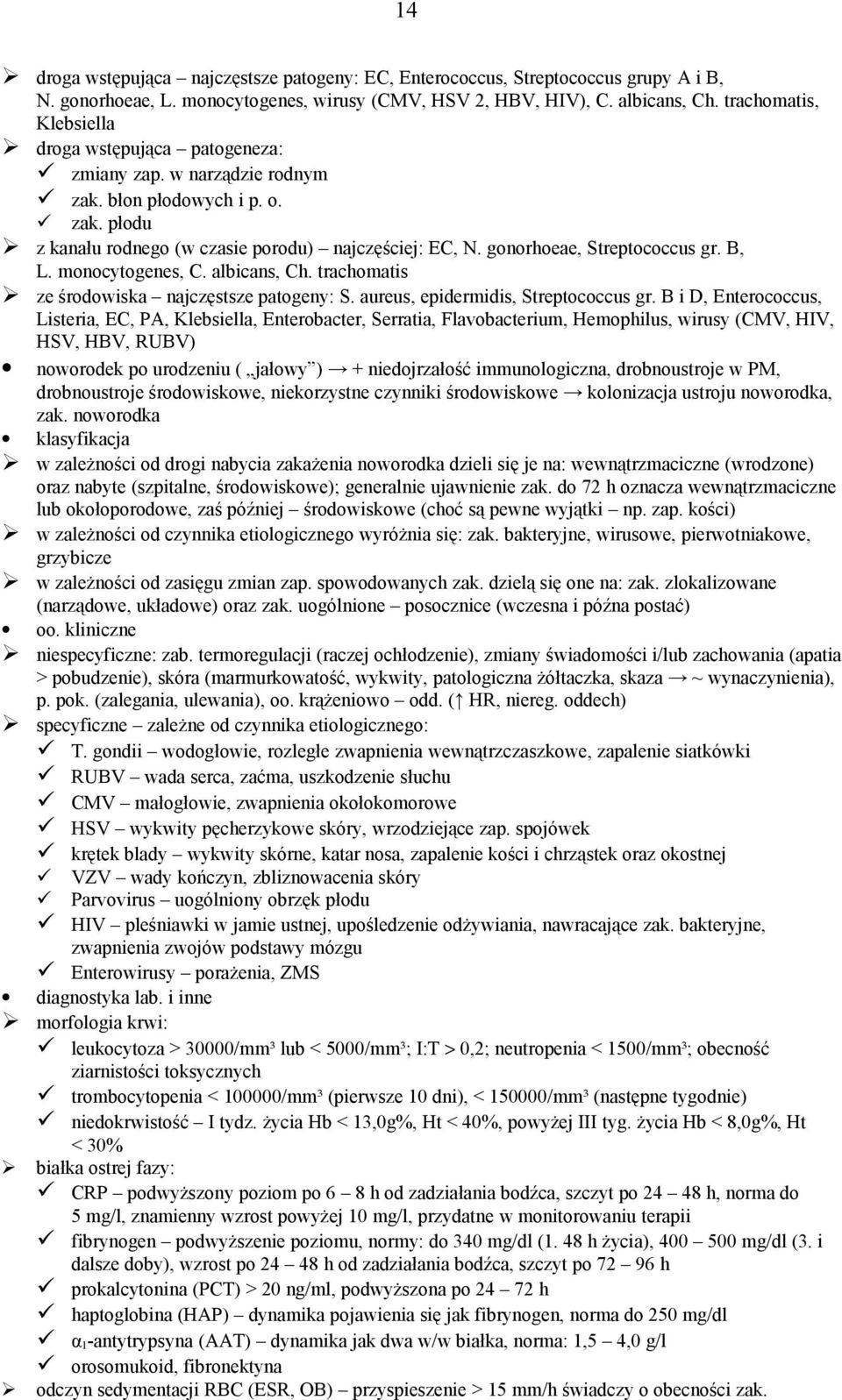 gonorhoeae, Streptococcus gr. B, L. monocytogenes, C. albicans, Ch. trachomatis ze środowiska najczęstsze patogeny: S. aureus, epidermidis, Streptococcus gr.