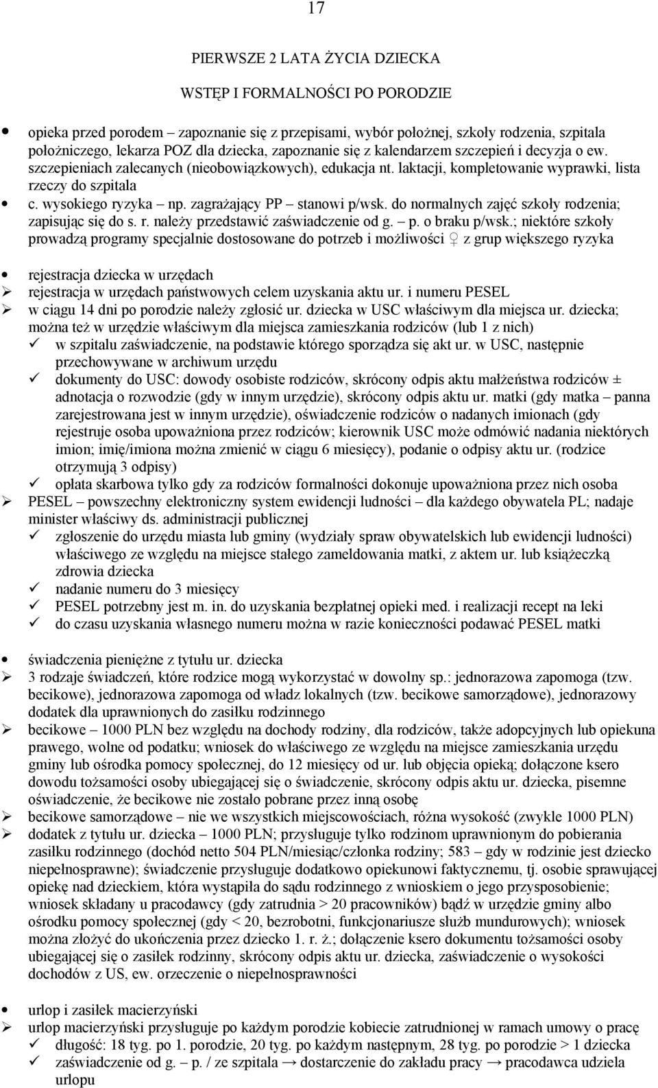 zagrażający PP stanowi p/wsk. do normalnych zajęć szkoły rodzenia; zapisując się do s. r. należy przedstawić zaświadczenie od g. p. o braku p/wsk.