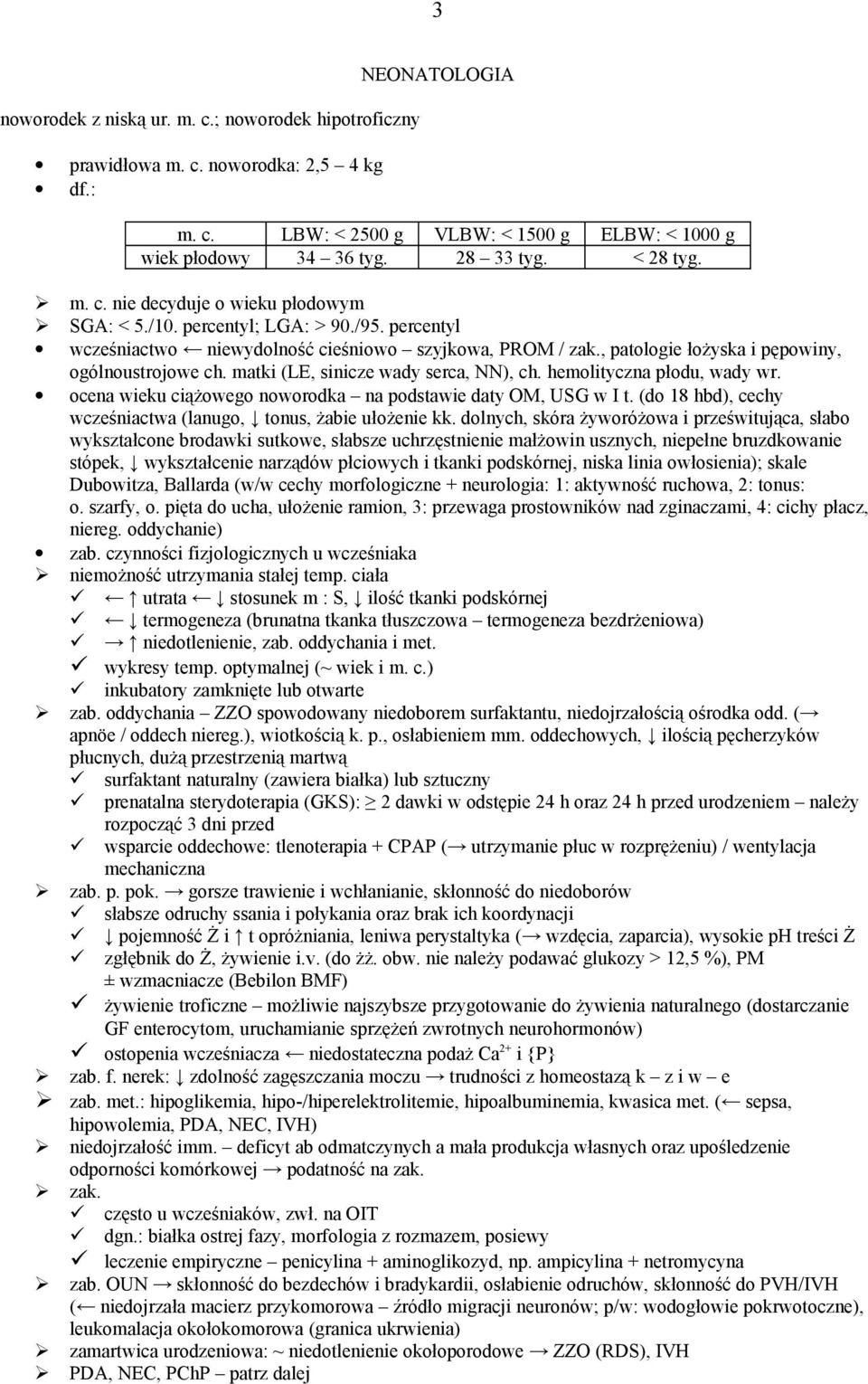 , patologie łożyska i pępowiny, ogólnoustrojowe ch. matki (LE, sinicze wady serca, NN), ch. hemolityczna płodu, wady wr. ocena wieku ciążowego noworodka na podstawie daty OM, USG w I t.