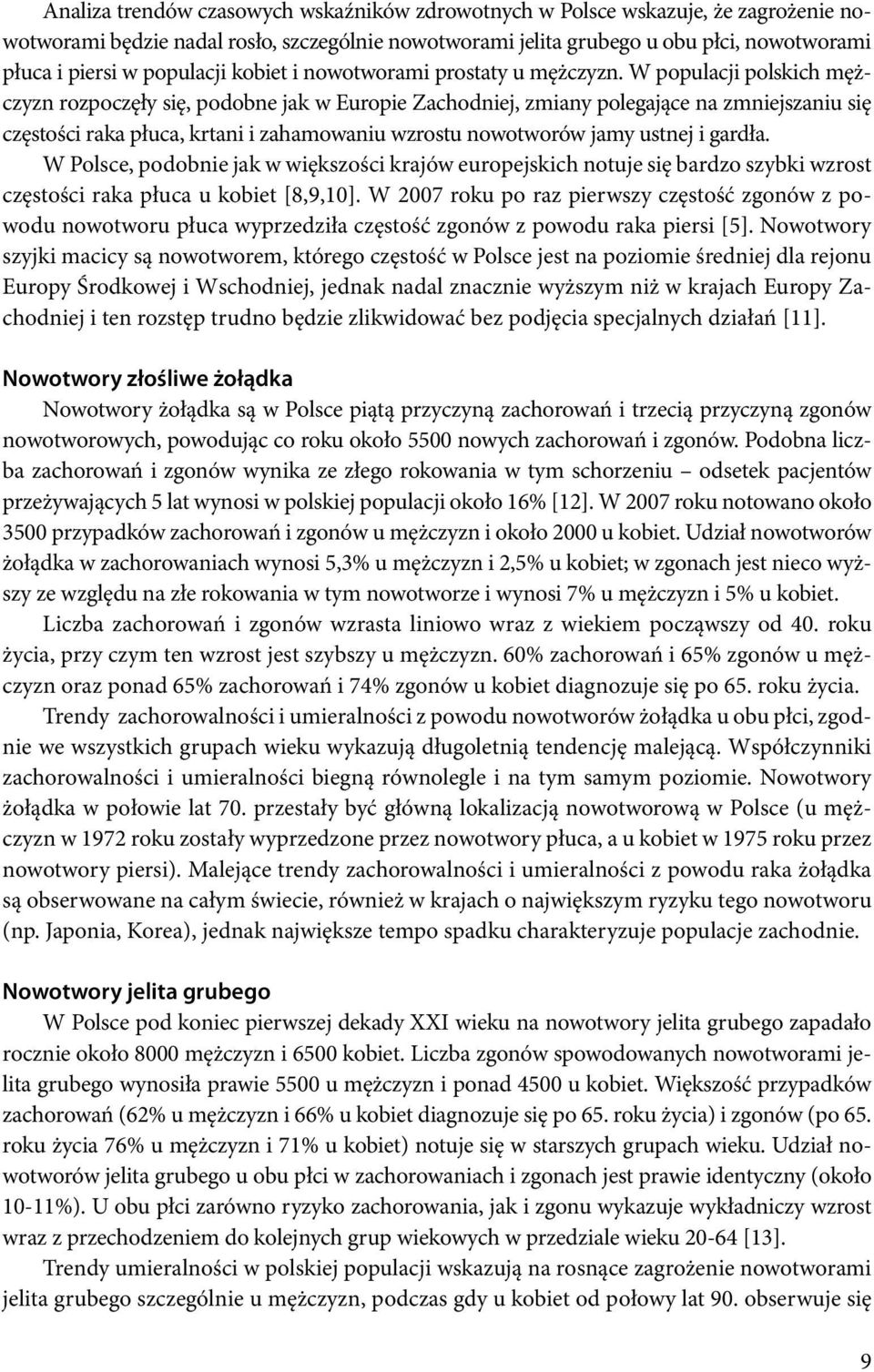 W populacji polskich mężczyzn rozpoczęły się, podobne jak w Europie Zachodniej, zmiany polegające na zmniejszaniu się częstości raka płuca, krtani i zahamowaniu wzrostu nowotworów jamy ustnej i