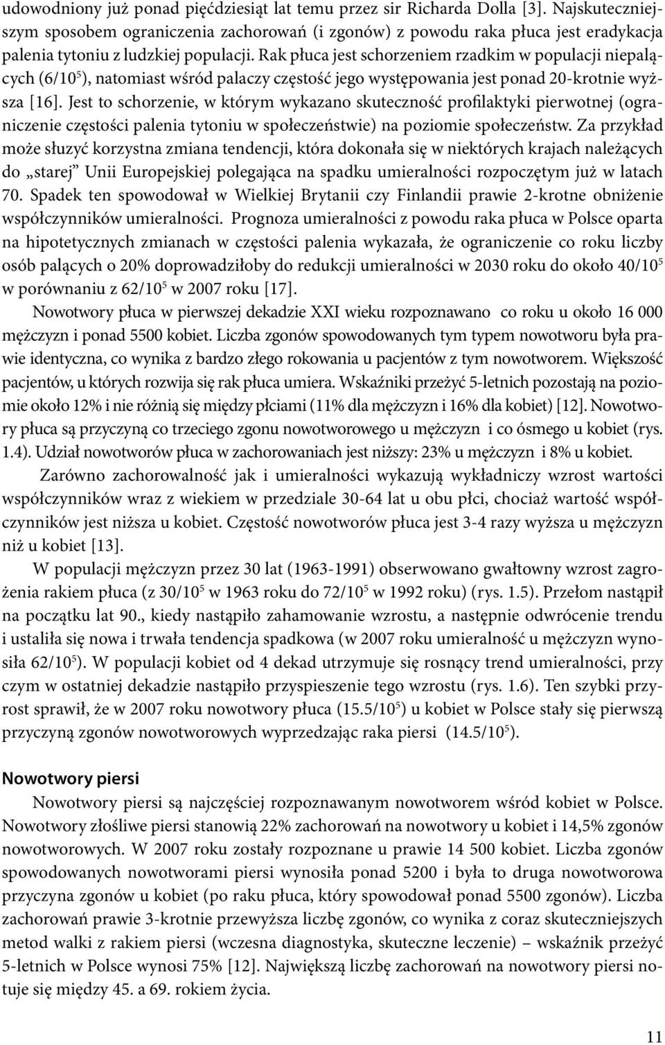 Rak płuca jest schorzeniem rzadkim w populacji niepalących (6/10 5 ), natomiast wśród palaczy częstość jego występowania jest ponad 20-krotnie wyższa [16].