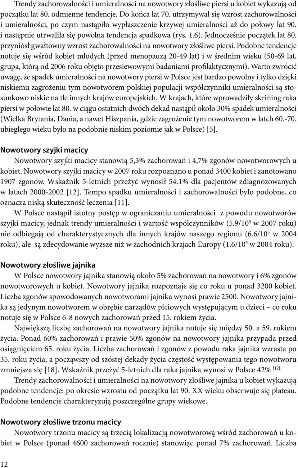 Jednocześnie początek lat 80. przyniósł gwałtowny wzrost zachorowalności na nowotwory złośliwe piersi.