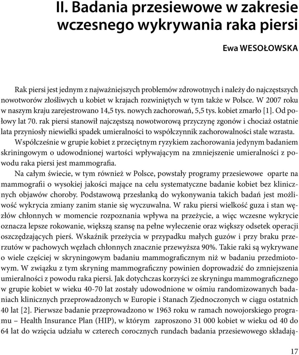 rak piersi stanowił najczęstszą nowotworową przyczynę zgonów i chociaż ostatnie lata przyniosły niewielki spadek umieralności to współczynnik zachorowalności stale wzrasta.