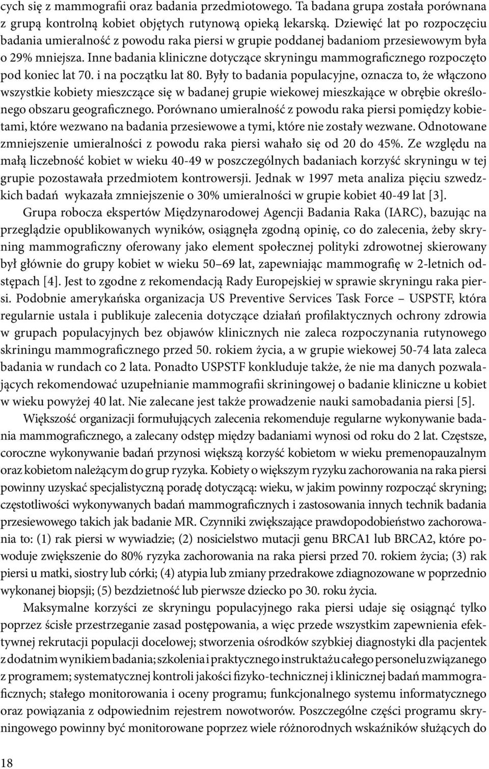 Inne badania kliniczne dotyczące skryningu mammograficznego rozpoczęto pod koniec lat 70. i na początku lat 80.