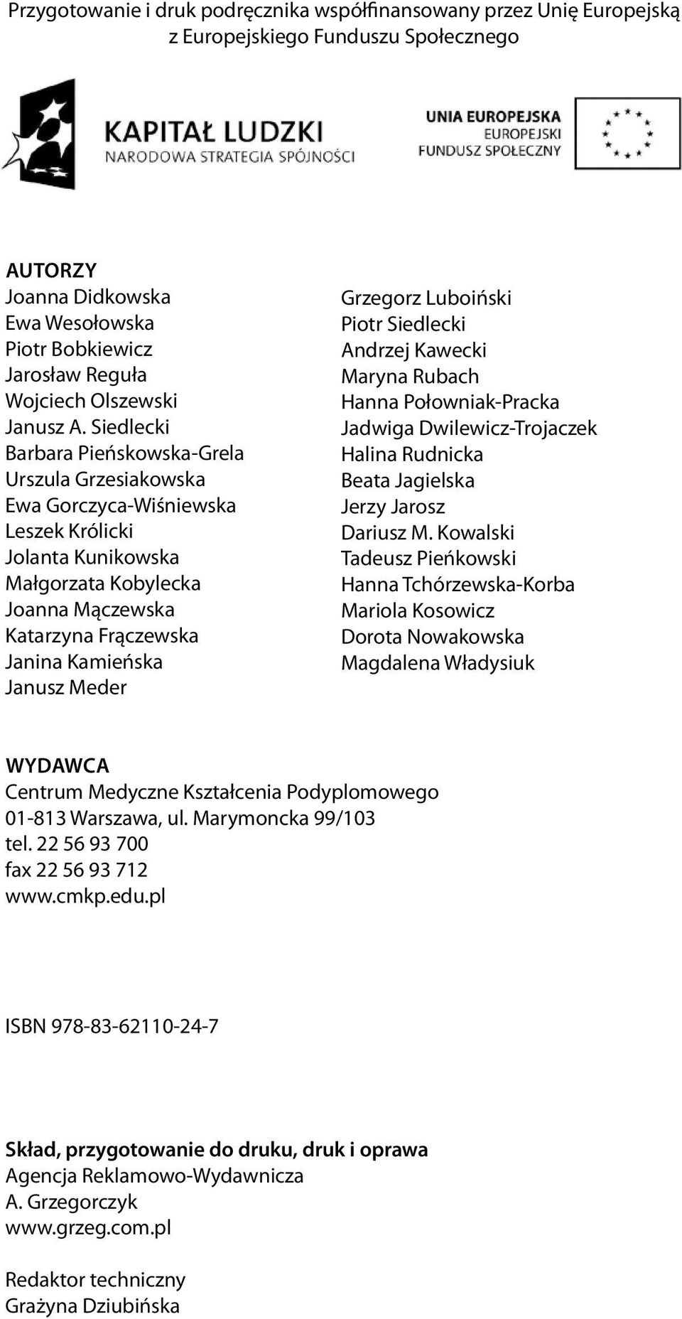 Siedlecki Barbara Pieńskowska-Grela Urszula Grzesiakowska Ewa Gorczyca-Wiśniewska Leszek Królicki Jolanta Kunikowska Małgorzata Kobylecka Joanna Mączewska Katarzyna Frączewska Janina Kamieńska Janusz