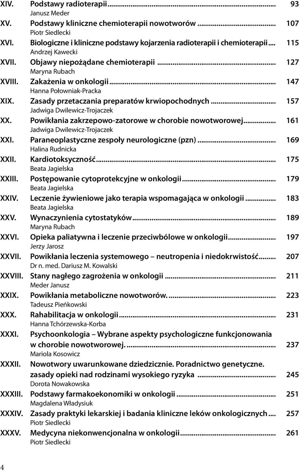 .. 157 Jadwiga Dwilewicz-Trojaczek XX. Powikłania zakrzepowo-zatorowe w chorobie nowotworowej... 161 Jadwiga Dwilewicz-Trojaczek XXI. Paraneoplastyczne zespoły neurologiczne (pzn).