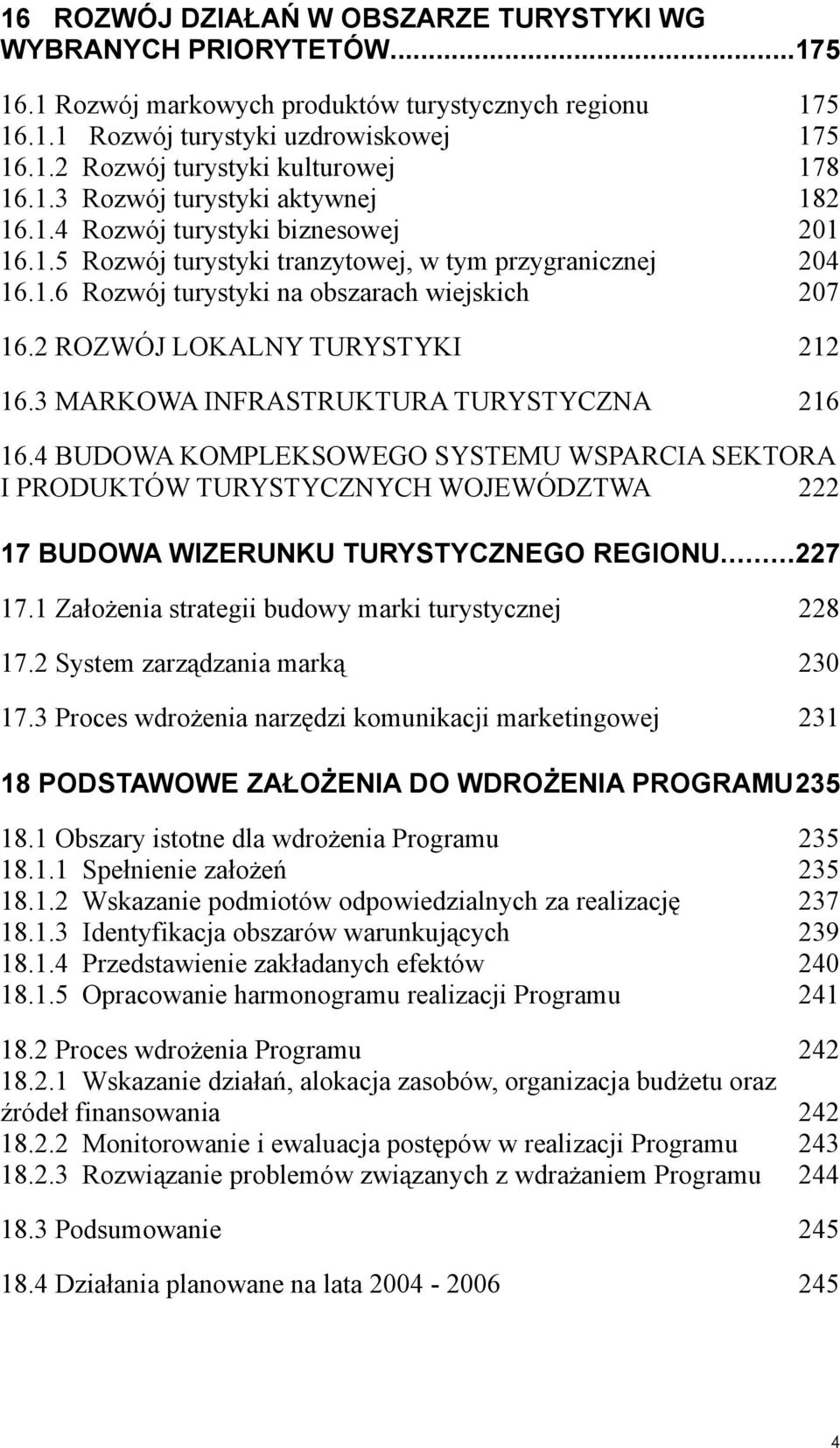 2 ROZWÓJ LOKALNY TURYSTYKI 212 16.3 MARKOWA INFRASTRUKTURA TURYSTYCZNA 216 16.