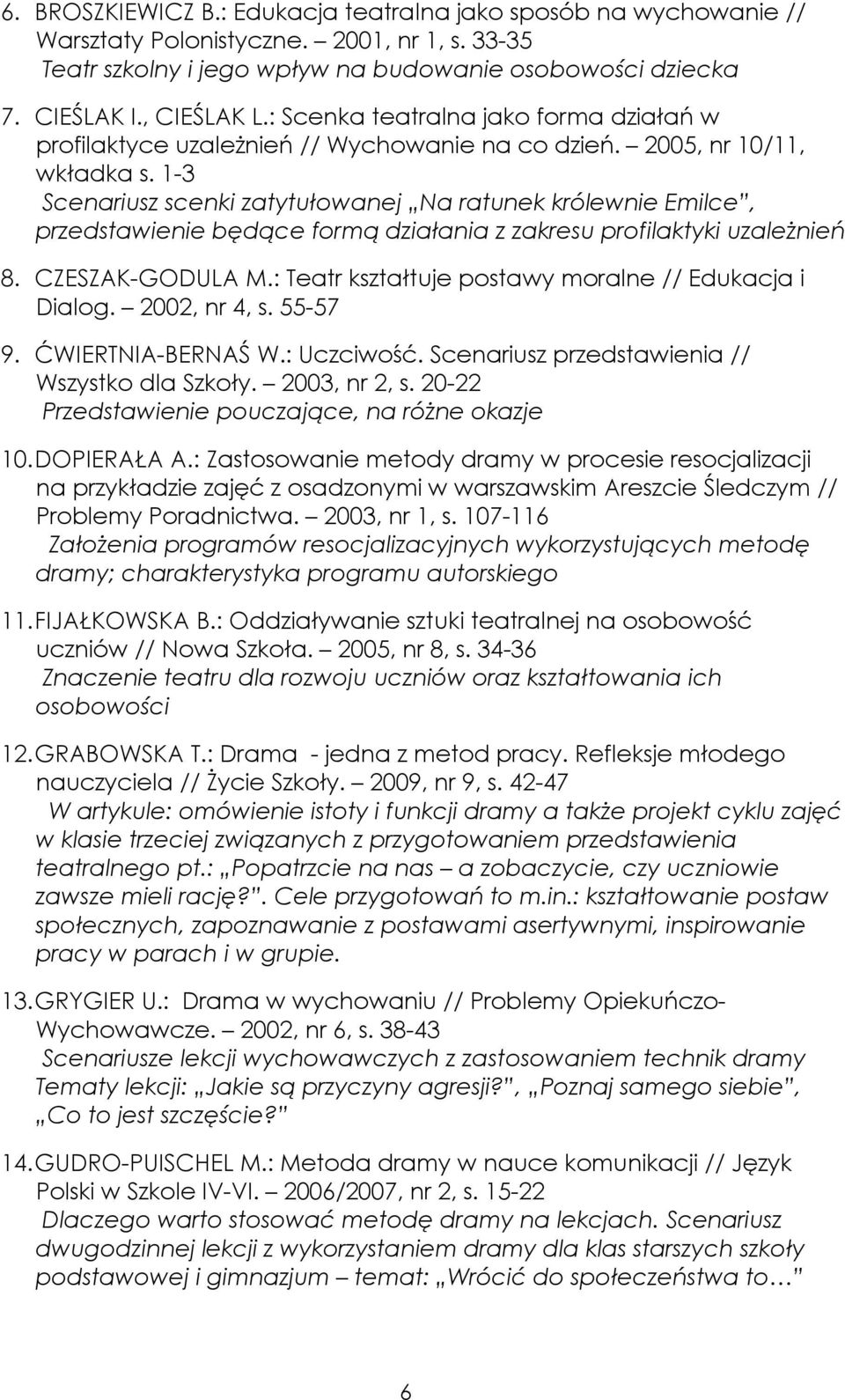 1-3 Scenariusz scenki zatytułowanej Na ratunek królewnie Emilce, przedstawienie będące formą działania z zakresu profilaktyki uzależnień 8. CZESZAK-GODULA M.