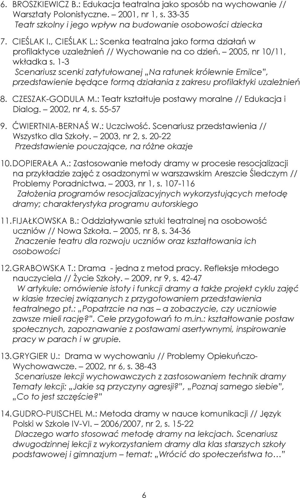 1-3 Scenariusz scenki zatytułowanej Na ratunek królewnie Emilce, przedstawienie będące formą działania z zakresu profilaktyki uzależnień 8. CZESZAK-GODULA M.