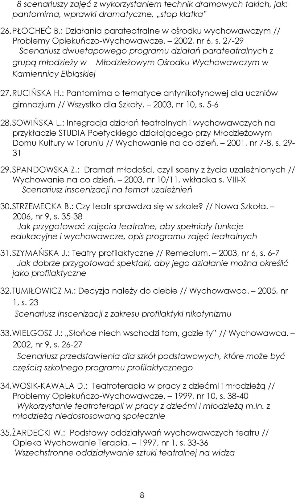 27-29 Scenariusz dwuetapowego programu działań parateatralnych z grupą młodzieży w Młodzieżowym Ośrodku Wychowawczym w Kamiennicy Elbląskiej 27. RUCIŃSKA H.