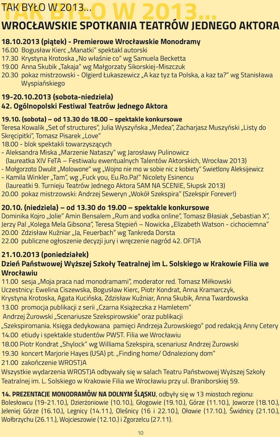 wg Stanisława Wyspiańskiego 19-20.10.2013 (sobota-niedziela) 42. Ogólnopolski Festiwal Teatrów Jednego Aktora 19.10. (sobota) od 13.30 do 18.