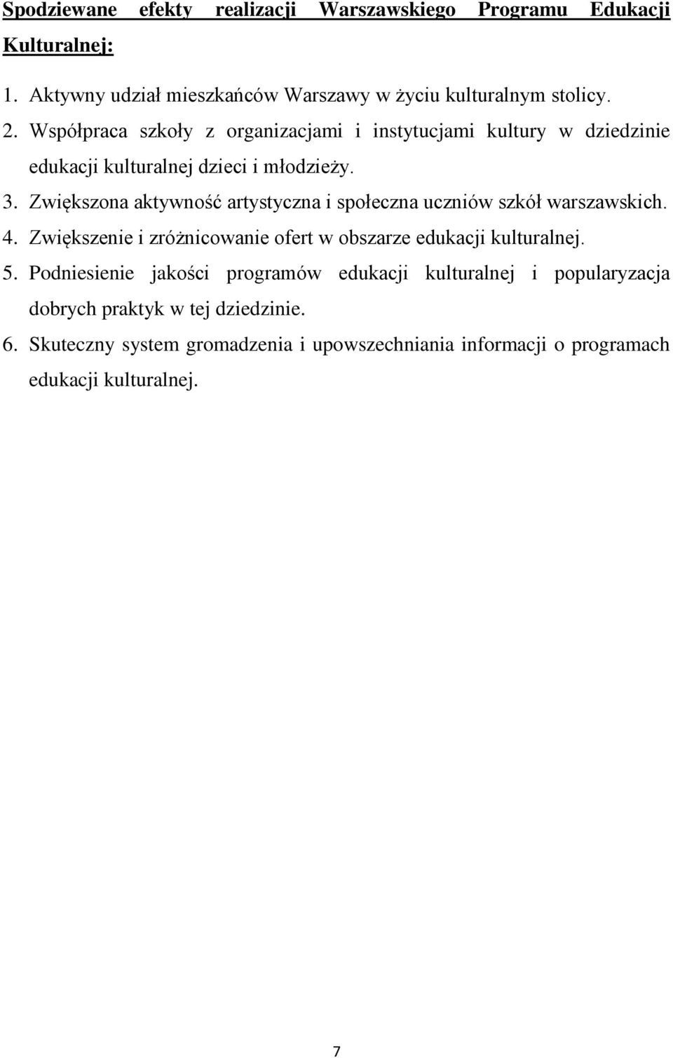 Zwiększona aktywność artystyczna i społeczna uczniów szkół warszawskich. 4. Zwiększenie i zróżnicowanie ofert w obszarze edukacji kulturalnej. 5.