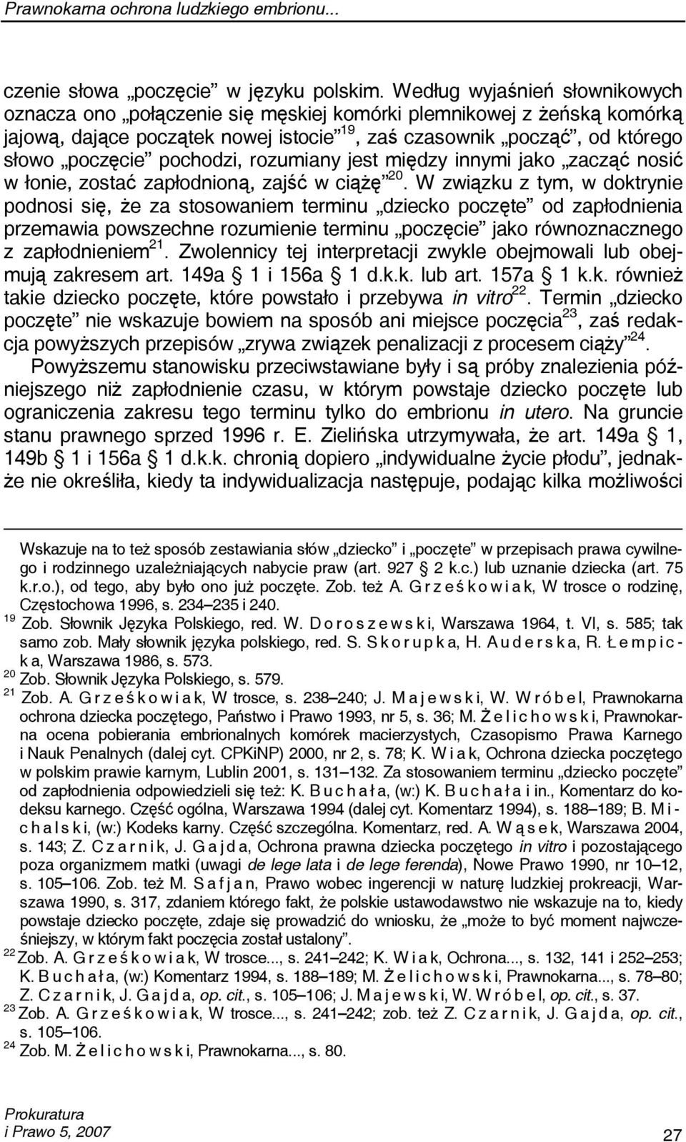 pochodzi, rozumiany jest między innymi jako zacząć nosić w łonie, zostać zapłodnioną, zajść w ciążę 20.