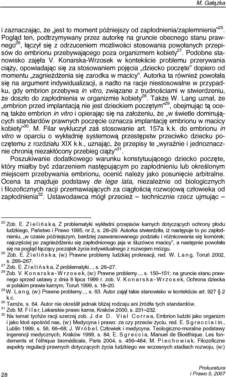 27. Podobne stanowisko zajęła V. Konarska-Wrzosek w kontekście problemu przerywania ciąży, opowiadając się za stosowaniem pojęcia dziecko poczęte dopiero od momentu zagnieżdżenia się zarodka w macicy.