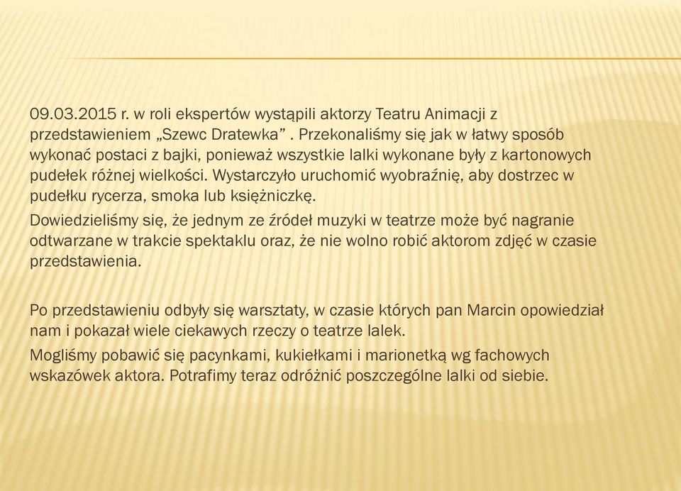 Wystarczyło uruchomić wyobraźnię, aby dostrzec w pudełku rycerza, smoka lub księżniczkę.