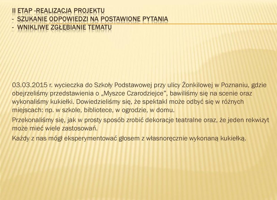 oraz wykonaliśmy kukiełki. Dowiedzieliśmy się, że spektakl może odbyć się w różnych miejscach: np. w szkole, bibliotece, w ogrodzie, w domu.