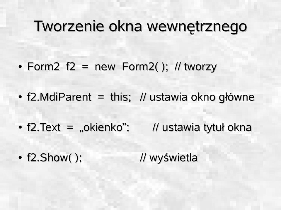 mdiparent = this; // ustawia okno główne f2.