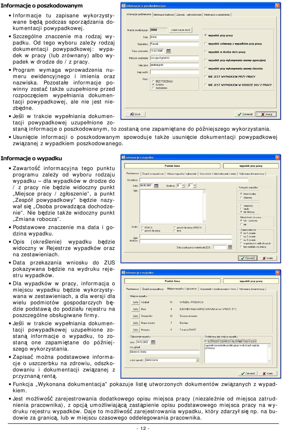 Pozostałe informacje powinny zostać także uzupełnione przed rozpoczęciem wypełniania dokumentacji powypadkowej, ale nie jest niezbędne.