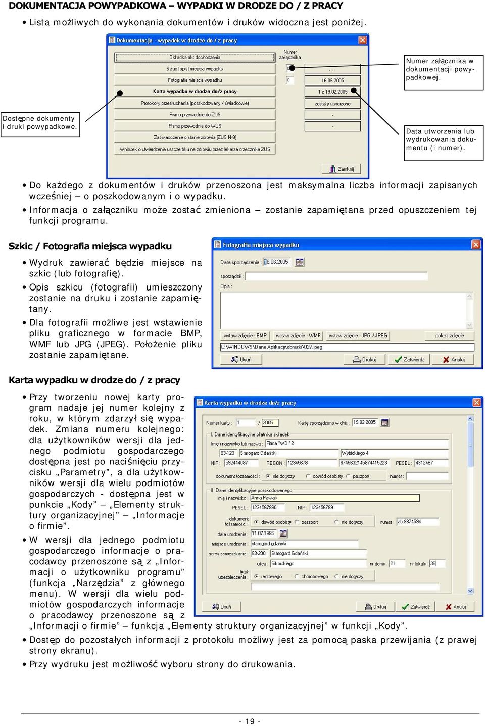 Do każdego z dokumentów i druków przenoszona jest maksymalna liczba informacji zapisanych wcześniej o poszkodowanym i o wypadku.