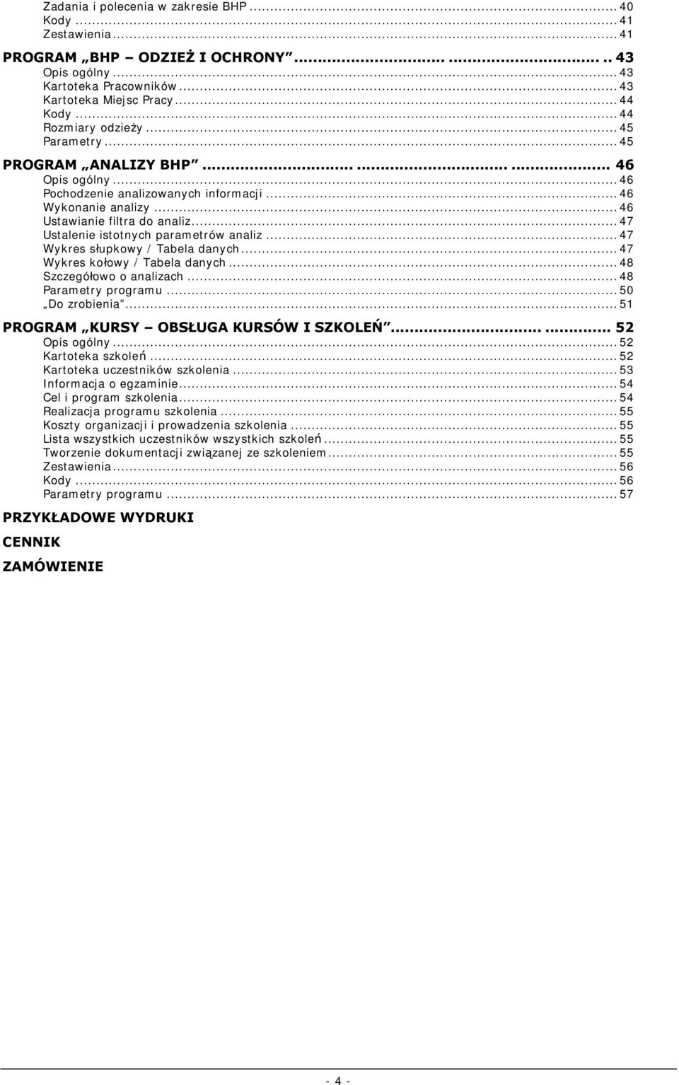 .. 47 Ustalenie istotnych parametrów analiz... 47 Wykres słupkowy / Tabela danych... 47 Wykres kołowy / Tabela danych... 48 Szczegółowo o analizach... 48 Parametry programu... 50 Do zrobienia.