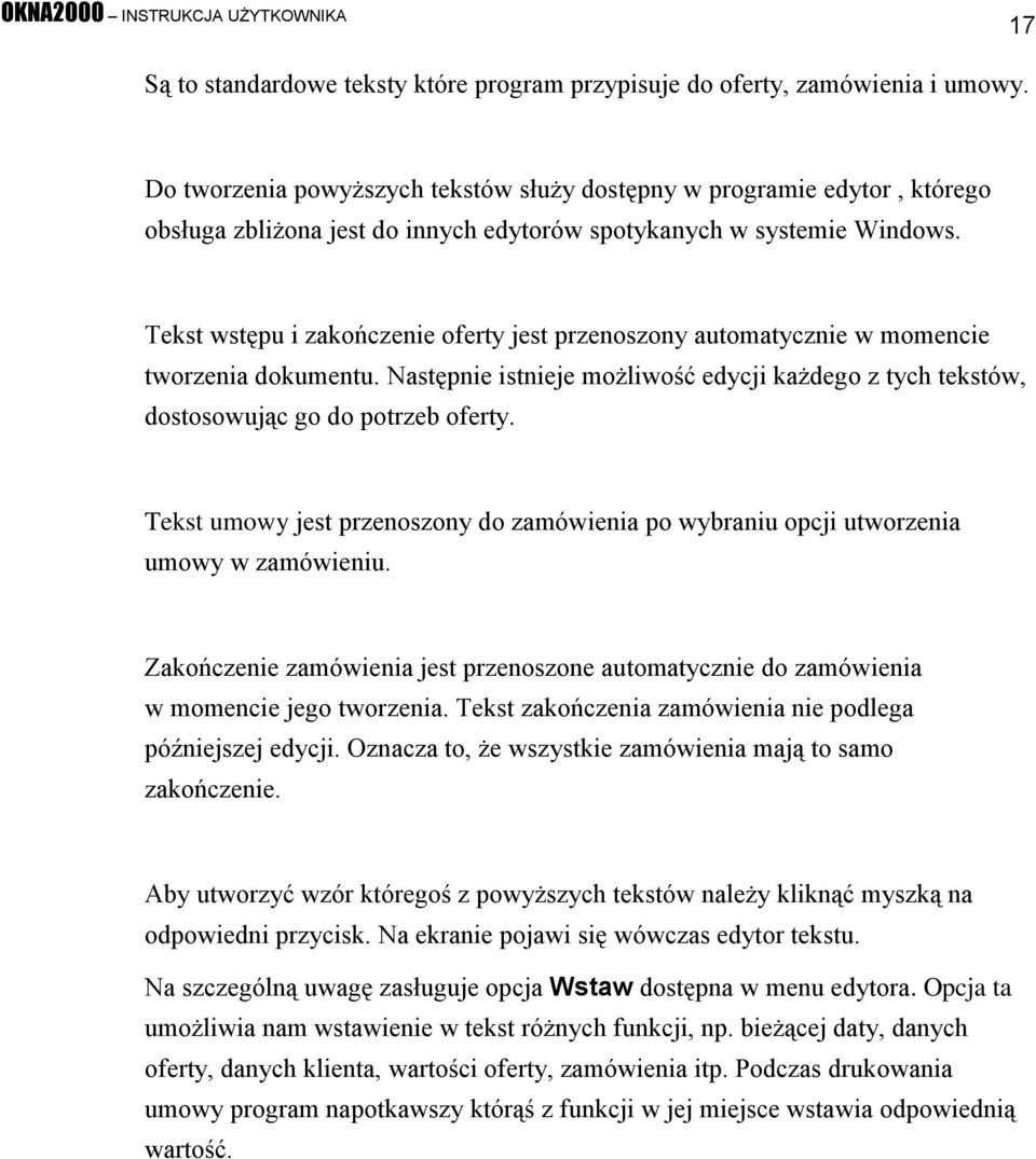 Tekst wstępu i zakończenie oferty jest przenoszony automatycznie w momencie tworzenia dokumentu. Następnie istnieje możliwość edycji każdego z tych tekstów, dostosowując go do potrzeb oferty.